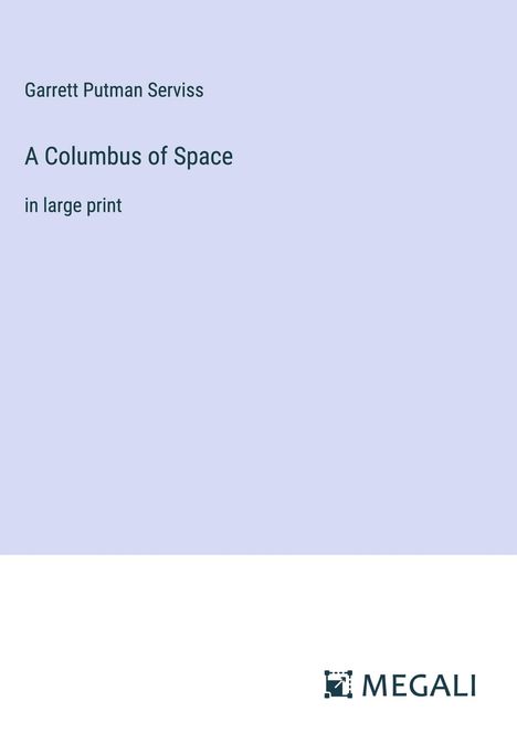 Garrett Putman Serviss: A Columbus of Space, Buch