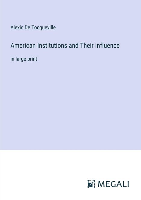 Alexis De Tocqueville: American Institutions and Their Influence, Buch