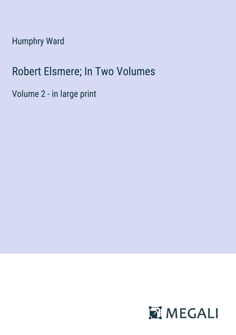 Humphry Ward: Robert Elsmere; In Two Volumes, Buch