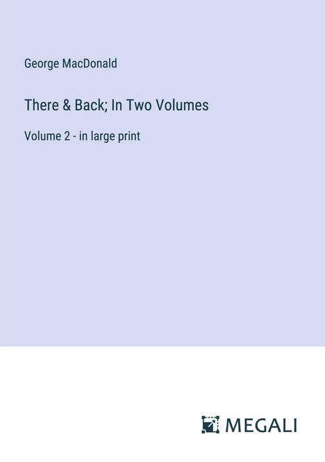 George Macdonald: There &amp; Back; In Two Volumes, Buch