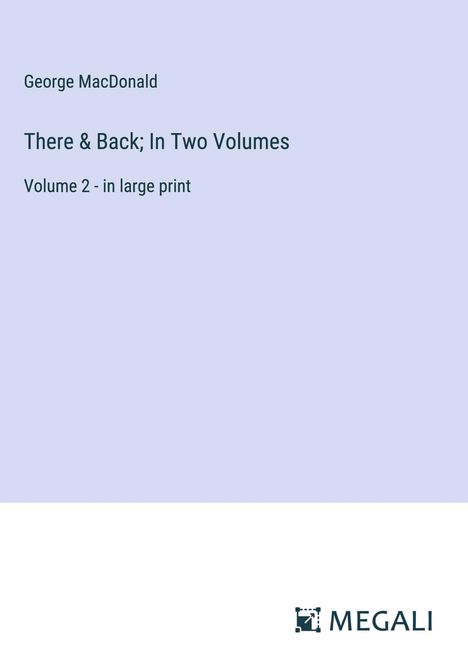 George Macdonald: There &amp; Back; In Two Volumes, Buch