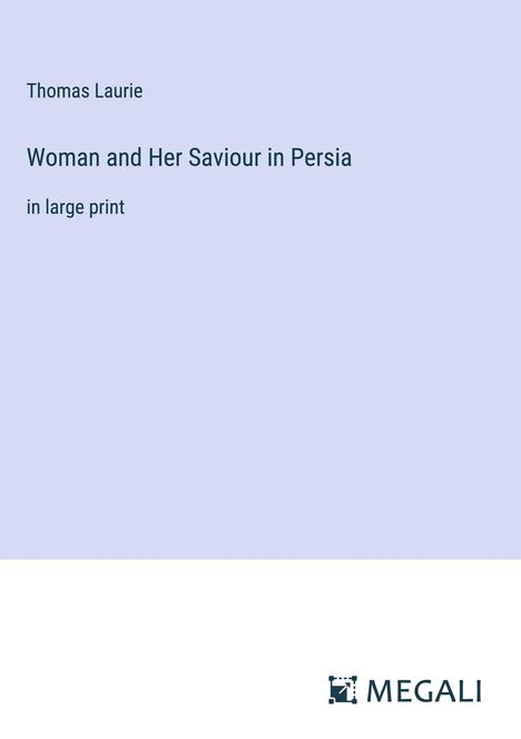 Thomas Laurie: Woman and Her Saviour in Persia, Buch