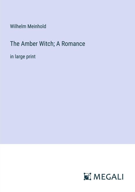 Wilhelm Meinhold: The Amber Witch; A Romance, Buch