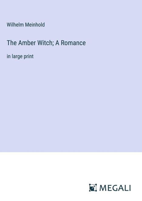 Wilhelm Meinhold: The Amber Witch; A Romance, Buch