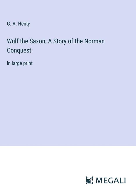 G. A. Henty: Wulf the Saxon; A Story of the Norman Conquest, Buch