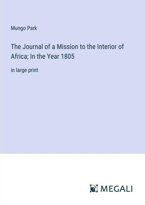 Mungo Park: The Journal of a Mission to the Interior of Africa; In the Year 1805, Buch