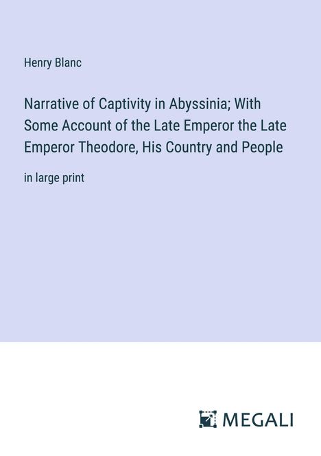 Henry Blanc: Narrative of Captivity in Abyssinia; With Some Account of the Late Emperor the Late Emperor Theodore, His Country and People, Buch