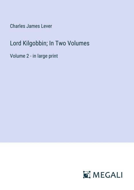 Charles James Lever: Lord Kilgobbin; In Two Volumes, Buch