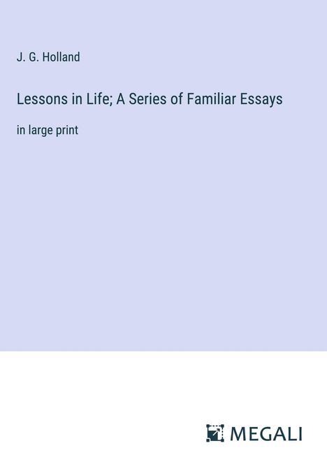 J. G. Holland: Lessons in Life; A Series of Familiar Essays, Buch