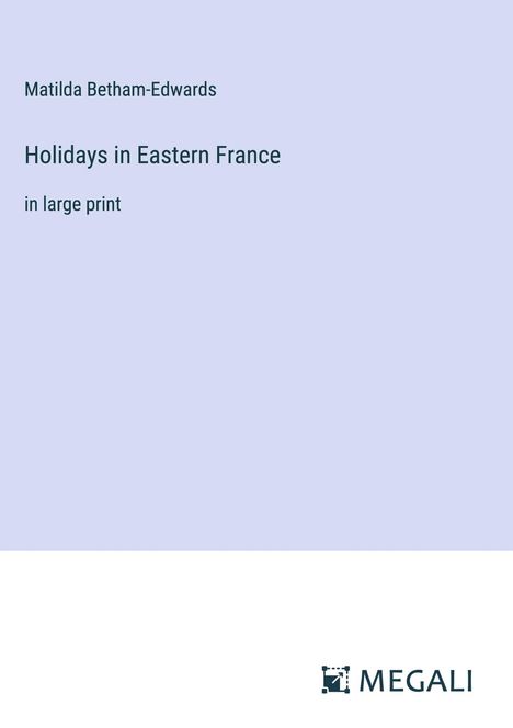 Matilda Betham-Edwards: Holidays in Eastern France, Buch