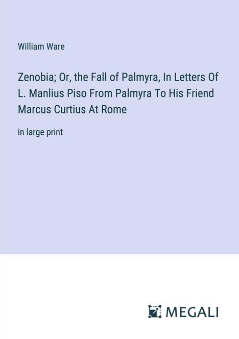 William Ware: Zenobia; Or, the Fall of Palmyra, In Letters Of L. Manlius Piso From Palmyra To His Friend Marcus Curtius At Rome, Buch