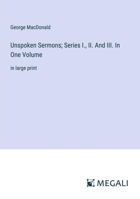 George Macdonald: Unspoken Sermons; Series I., II. And III. In One Volume, Buch