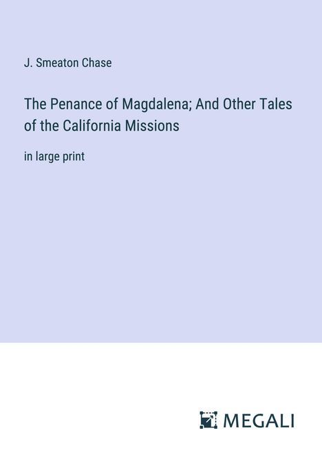 J. Smeaton Chase: The Penance of Magdalena; And Other Tales of the California Missions, Buch