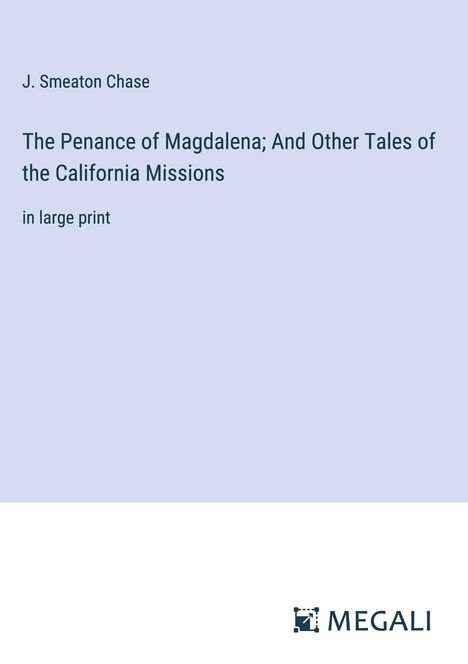 J. Smeaton Chase: The Penance of Magdalena; And Other Tales of the California Missions, Buch