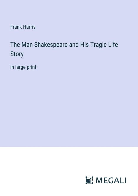 Frank Harris: The Man Shakespeare and His Tragic Life Story, Buch