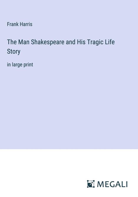 Frank Harris: The Man Shakespeare and His Tragic Life Story, Buch
