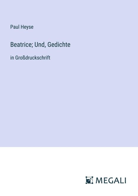 Paul Heyse: Beatrice; Und, Gedichte, Buch