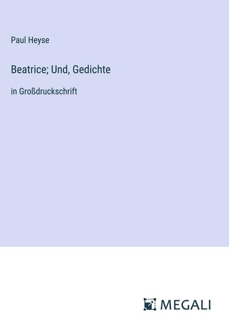 Paul Heyse: Beatrice; Und, Gedichte, Buch