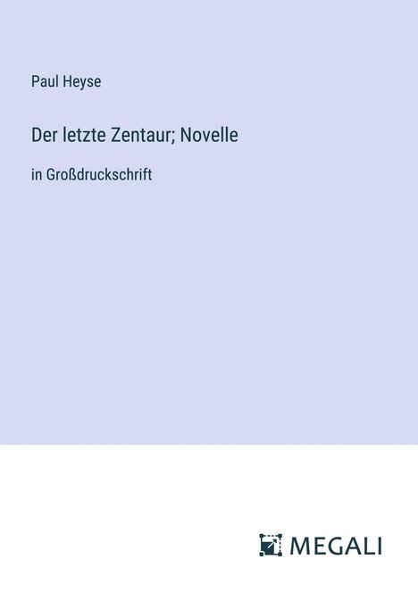 Paul Heyse: Der letzte Zentaur; Novelle, Buch