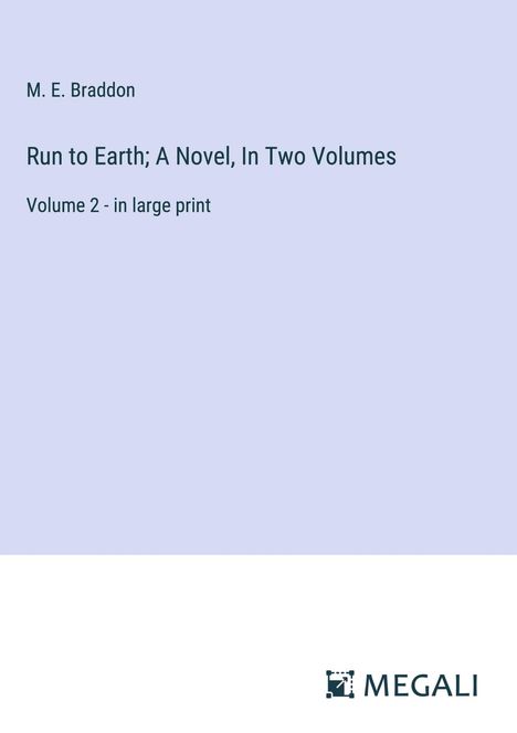 M. E. Braddon: Run to Earth; A Novel, In Two Volumes, Buch