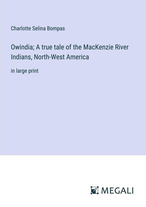 Charlotte Selina Bompas: Owindia; A true tale of the MacKenzie River Indians, North-West America, Buch