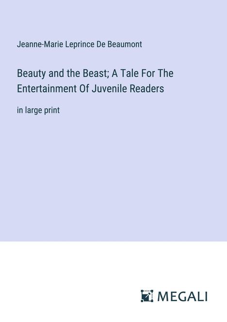 Jeanne-Marie Leprince De Beaumont: Beauty and the Beast; A Tale For The Entertainment Of Juvenile Readers, Buch