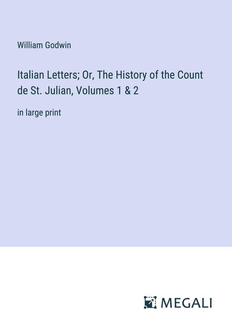 William Godwin: Italian Letters; Or, The History of the Count de St. Julian, Volumes 1 &amp; 2, Buch