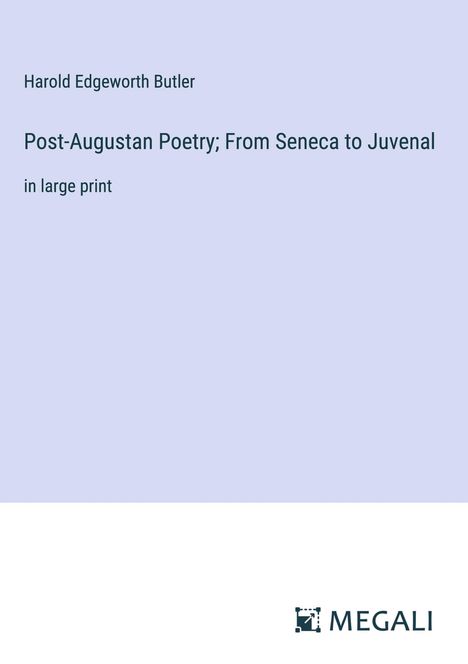 Harold Edgeworth Butler: Post-Augustan Poetry; From Seneca to Juvenal, Buch