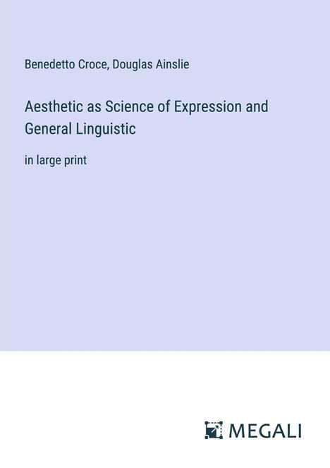 Benedetto Croce: Aesthetic as Science of Expression and General Linguistic, Buch