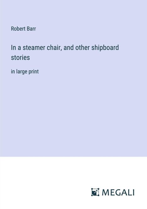 Robert Barr: In a steamer chair, and other shipboard stories, Buch