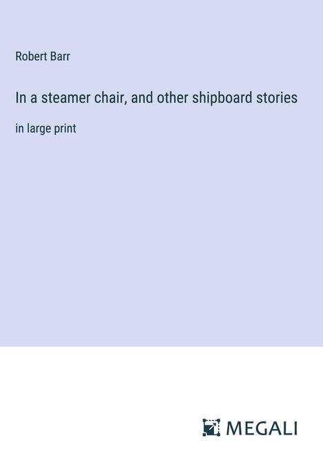 Robert Barr: In a steamer chair, and other shipboard stories, Buch