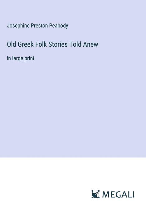 Josephine Preston Peabody: Old Greek Folk Stories Told Anew, Buch