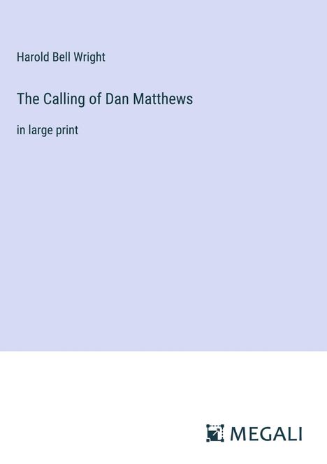 Harold Bell Wright: The Calling of Dan Matthews, Buch