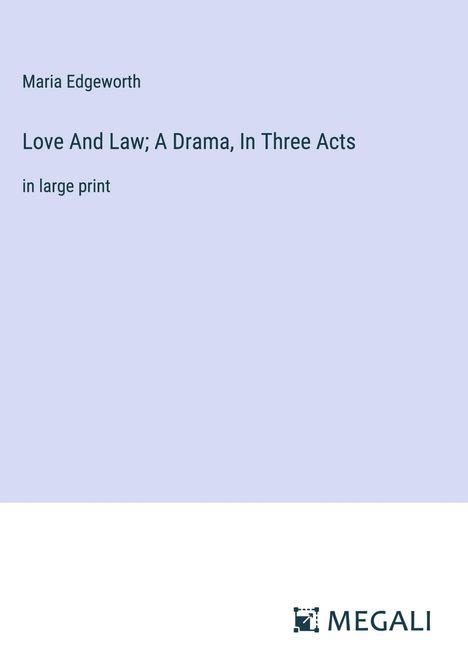 Maria Edgeworth: Love And Law; A Drama, In Three Acts, Buch