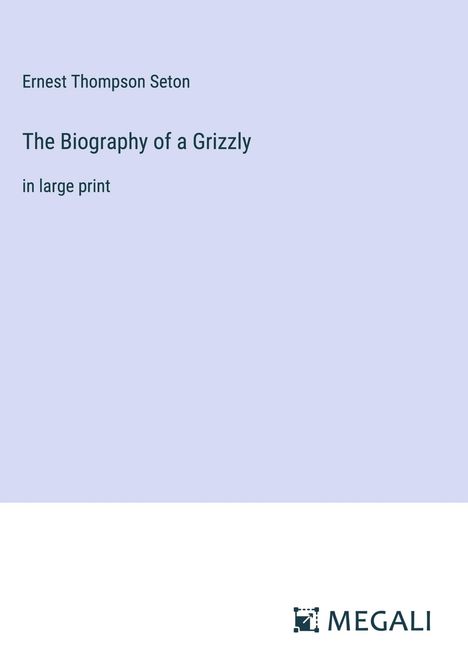Ernest Thompson Seton: The Biography of a Grizzly, Buch