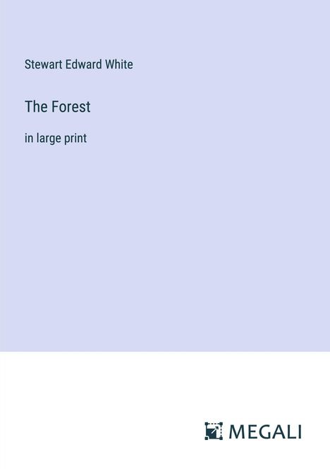 Stewart Edward White: The Forest, Buch