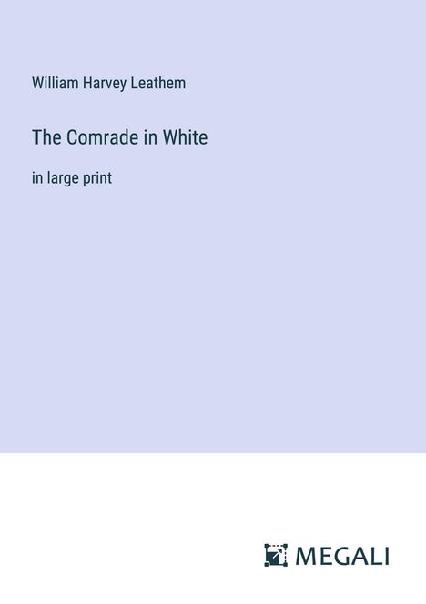 William Harvey Leathem: The Comrade in White, Buch
