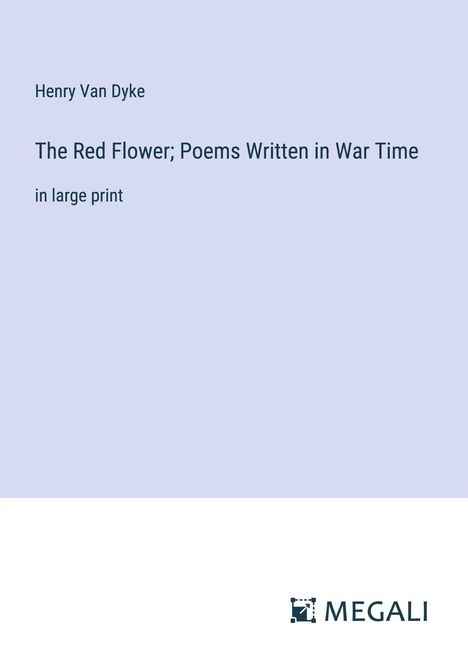 Henry Van Dyke: The Red Flower; Poems Written in War Time, Buch
