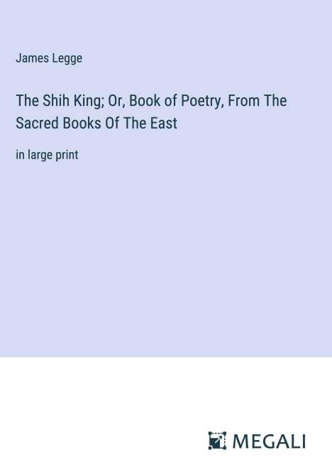 James Legge: The Shih King; Or, Book of Poetry, From The Sacred Books Of The East, Buch