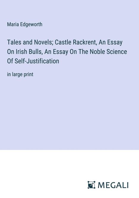 Maria Edgeworth: Tales and Novels; Castle Rackrent, An Essay On Irish Bulls, An Essay On The Noble Science Of Self-Justification, Buch