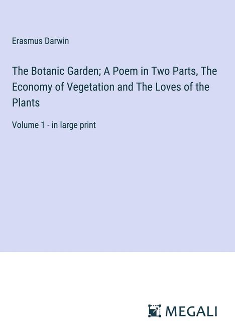 Erasmus Darwin: The Botanic Garden; A Poem in Two Parts, The Economy of Vegetation and The Loves of the Plants, Buch