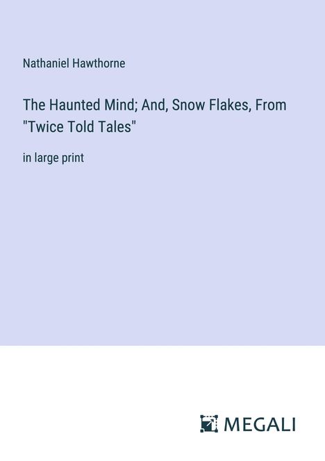 Nathaniel Hawthorne: The Haunted Mind; And, Snow Flakes, From "Twice Told Tales", Buch