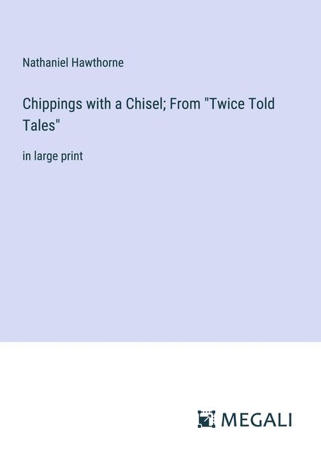 Nathaniel Hawthorne: Chippings with a Chisel; From "Twice Told Tales", Buch