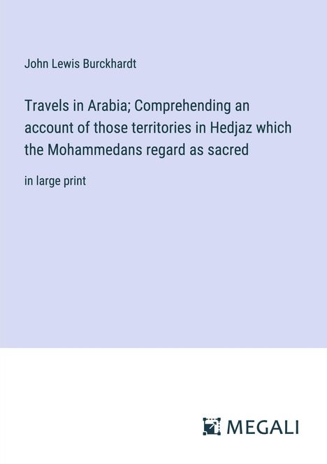 John Lewis Burckhardt: Travels in Arabia; Comprehending an account of those territories in Hedjaz which the Mohammedans regard as sacred, Buch
