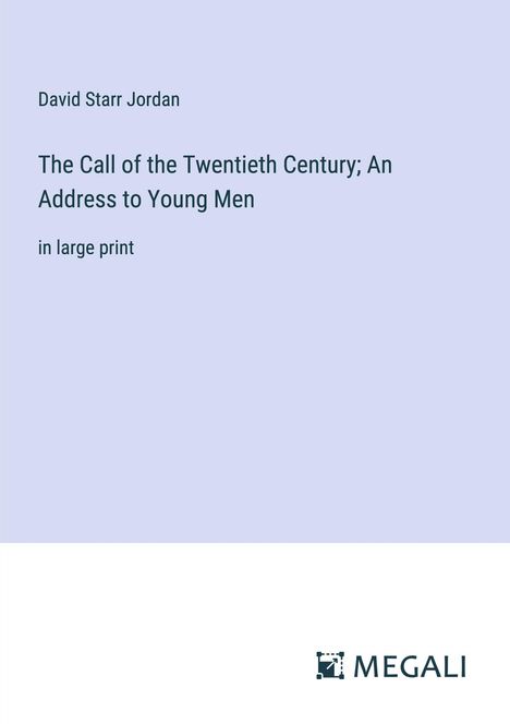 David Starr Jordan: The Call of the Twentieth Century; An Address to Young Men, Buch