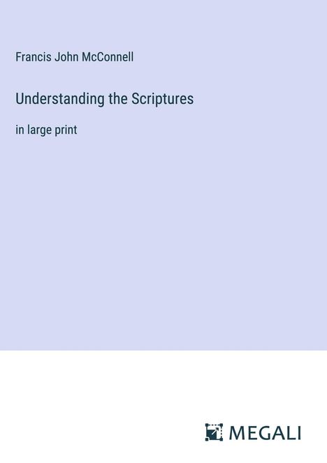 Francis John Mcconnell: Understanding the Scriptures, Buch