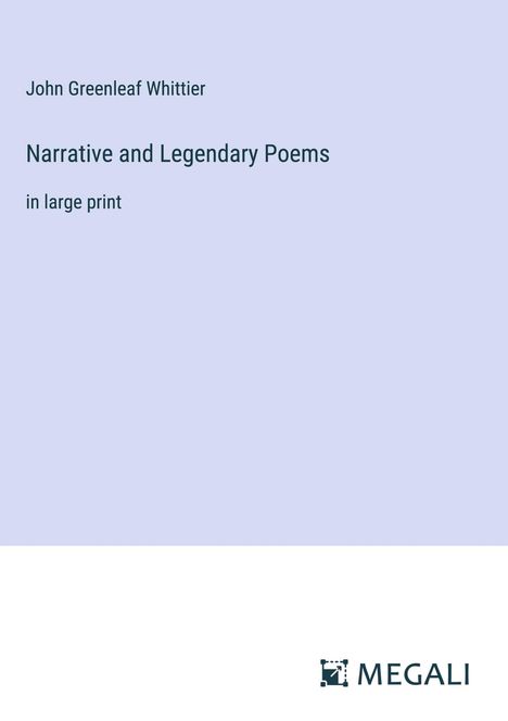 John Greenleaf Whittier: Narrative and Legendary Poems, Buch