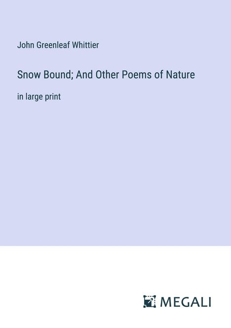 John Greenleaf Whittier: Snow Bound; And Other Poems of Nature, Buch