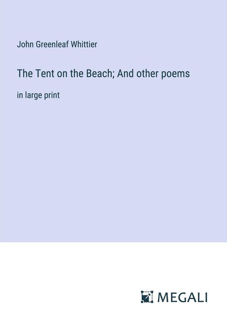 John Greenleaf Whittier: The Tent on the Beach; And other poems, Buch