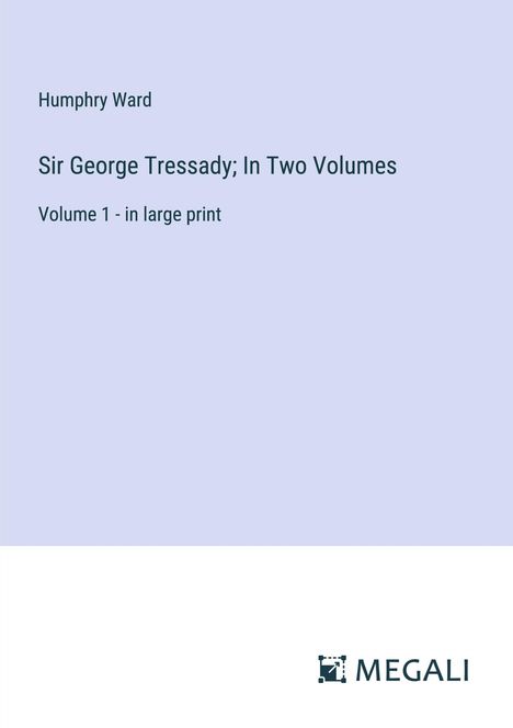 Humphry Ward: Sir George Tressady; In Two Volumes, Buch